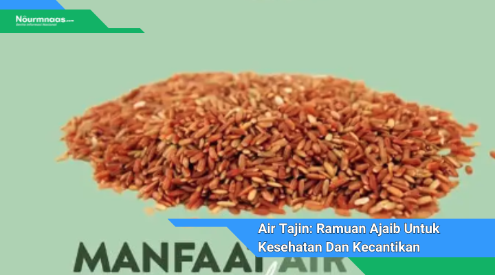 Air Tajin Ramuan Ajaib Untuk Kesehatan Dan Kecantikan