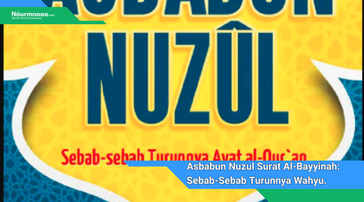 Asbabun Nuzul Surat Al Bayyinah Sebab Sebab Turunnya Wahyu Tentang Kejelasan Dan Pengetahuan