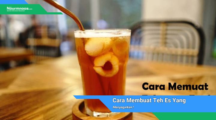 Cara Membuat Teh Es Yang