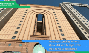 Panduan Lengkap Ummul Qura Makkah: Masjid Hotel Dan Tempat Bersejarah