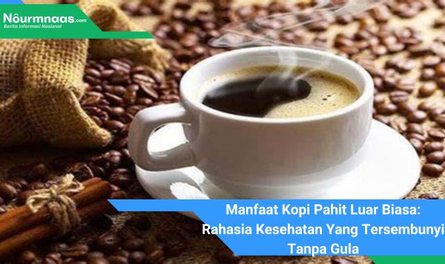 Manfaat Kopi Pahit Luar Biasa: Rahasia Kesehatan Yang Tersembunyi Tanpa Gula