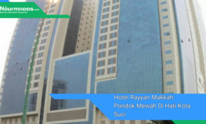 Hotel Rayyan Makkah: Pondok Mewah Di Hati Kota Suci