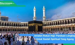 Amalan Rukun Haji: Panduan Lengkap Untuk Ibadah Spiritual Yang Agung