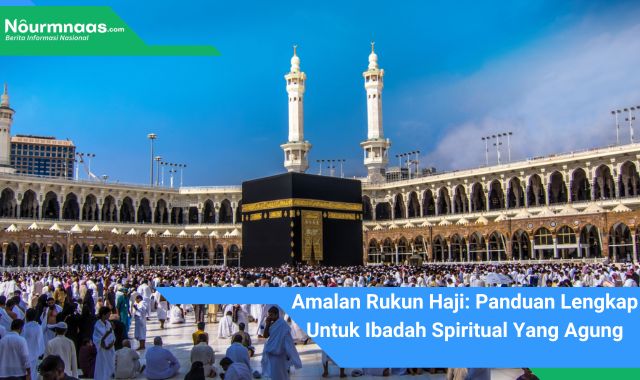 Amalan Rukun Haji: Panduan Lengkap Untuk Ibadah Spiritual Yang Agung