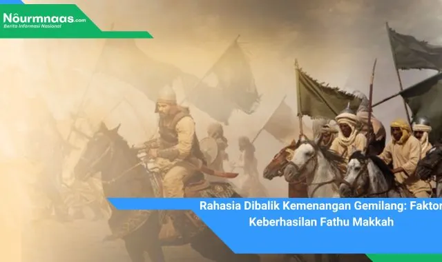 Rahasia Dibalik Kemenangan Gemilang: Faktor Keberhasilan Fathu Makkah