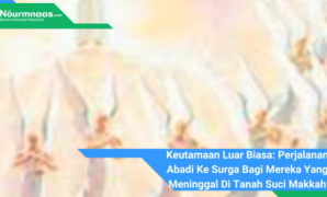 Keutamaan Luar Biasa: Perjalanan Abadi Ke Surga Bagi Mereka Yang Meninggal Di Tanah Suci Makkah Keutamaan Luar Biasa: Perjalanan Abadi Ke Surga Bagi Mereka Yang Meninggal Di Tanah Suci Makkah