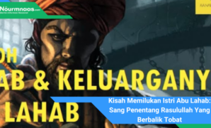 Kisah Memilukan Istri Abu Lahab: Sang Penentang Rasulullah Yang Berbalik Tobat Kisah Memilukan Istri Abu Lahab: Sang Penentang Rasulullah Yang Berbalik Tobat