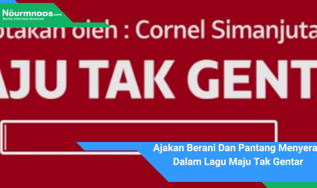 Ajakan Berani Dan Pantang Menyerah Dalam Lagu Maju Tak Gentar