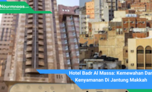 Hotel Badr Al Massa: Kemewahan Dan Kenyamanan Di Jantung Makkah Hotel Badr Al Massa: Kemewahan Dan Kenyamanan Di Jantung Makkah