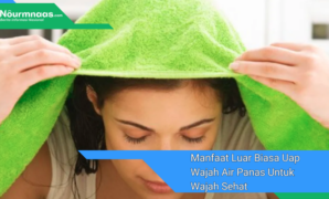Manfaat Luar Biasa Uap Wajah Air Panas Untuk Wajah Sehat Dan Bercahaya Manfaat Luar Biasa Uap Wajah Air Panas Untuk Wajah Sehat Dan Bercahaya