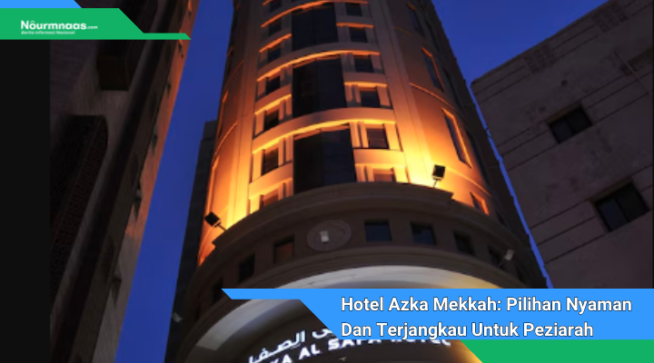 Hotel Azka Mekkah Pilihan Nyaman Dan Terjangkau Untuk Peziarah