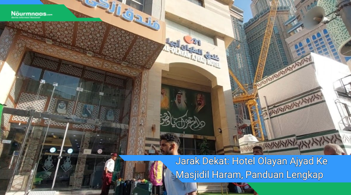 Jarak Dekat Hotel Olayan Ajyad Ke Masjidil Haram Panduan Lengkap 1