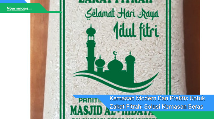 Kemasan Modern Dan Praktis Untuk Zakat Fitrah Solusi Kemasan Beras Berkualitas