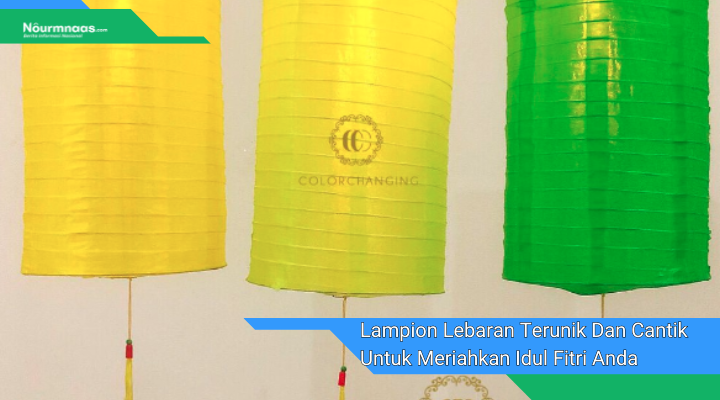 Lampion Lebaran Terunik Dan Cantik Untuk Meriahkan Idul Fitri Anda