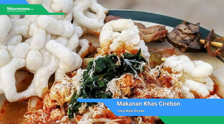 Makanan Khas Cirebon Yang Wajib Dicoba