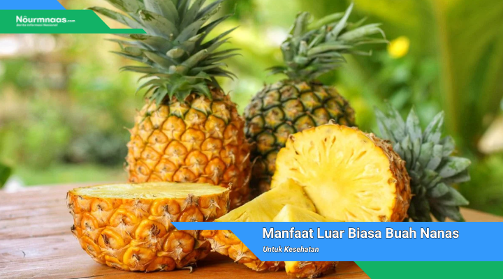 Manfaat Luar Biasa Buah Nanas