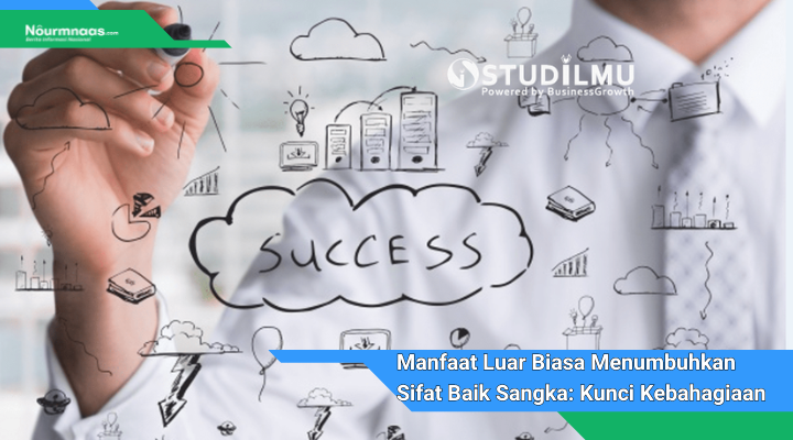 Manfaat Luar Biasa Menumbuhkan Sifat Baik Sangka Kunci Kebahagiaan Dan Kesuksesan