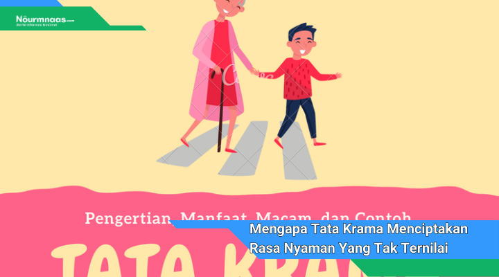 Mengapa Tata Krama Menciptakan Rasa Nyaman Yang Tak Ternilai