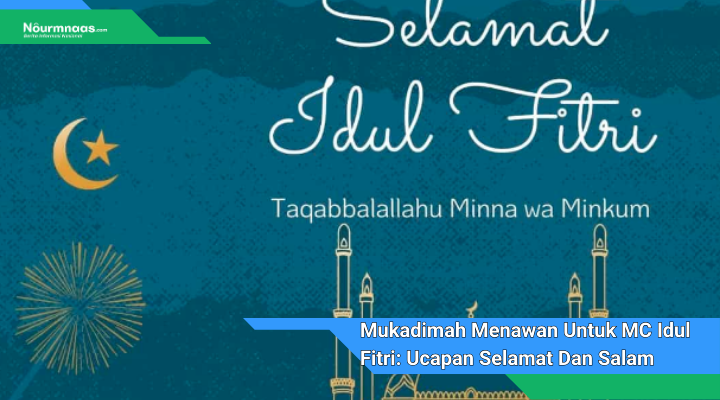 Mukadimah Menawan Untuk MC Idul Fitri Ucapan Selamat Dan Salam Hangat