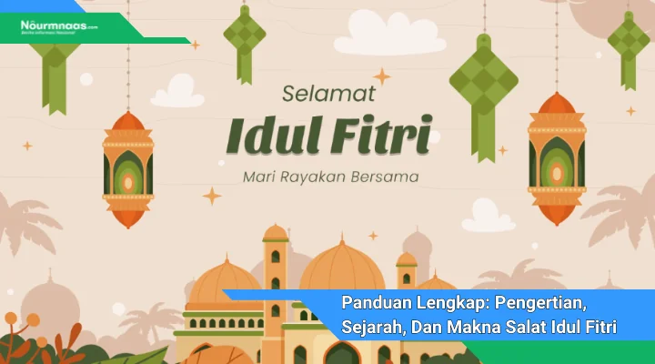 Panduan Lengkap Pengertian Sejarah Dan Makna Salat Idul Fitri