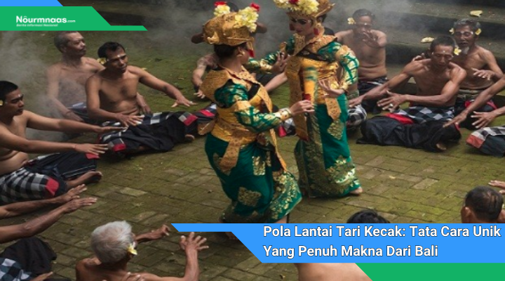 Pola Lantai Tari Kecak Tata Cara Unik Yang Penuh Makna Dari Bali