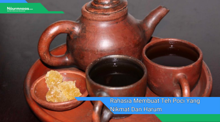 Rahasia Membuat Teh Poci Yang Nikmat Dan Harum