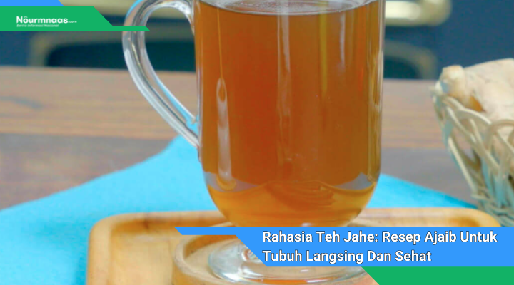 Rahasia Teh Jahe Resep Ajaib Untuk Tubuh Langsing Dan Sehat