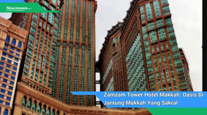 Zamzam Tower Hotel Makkah Oasis Di Jantung Makkah Yang Sakral